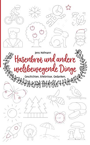 Hasenbrot und andere weltbewegende Dinge: Geschichten Erlebnisse Gedanken