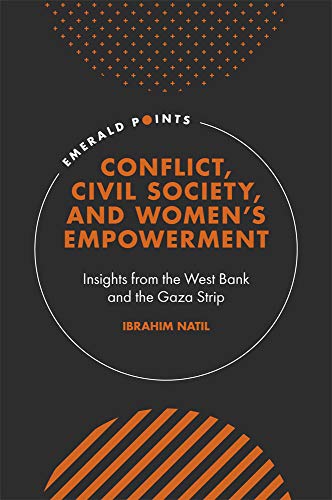 Conflict, Civil Society, and Women's Empowerment: Insights from the West Bank and the Gaza Strip (Emerald Points)