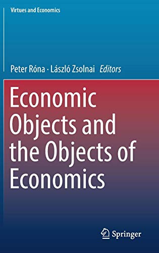 Economic Objects and the Objects of Economics (Virtues and Economics, Band 3)
