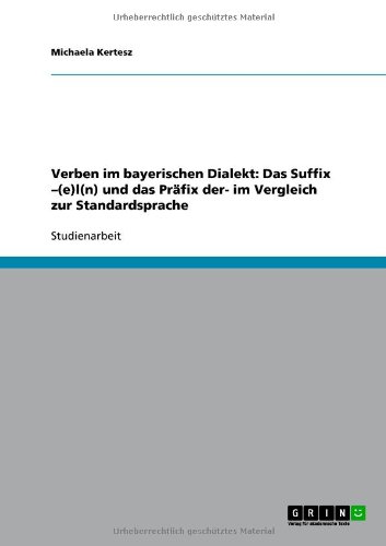 Verben im bayerischen Dialekt: Das Suffix -(e)l(n) und das Präfix der- im Vergleich zur Standardsprache