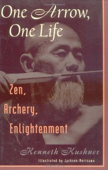 One Arrow, One Life: Zen, Archery, Enlightenment: Zen, Archery and Enlightenment