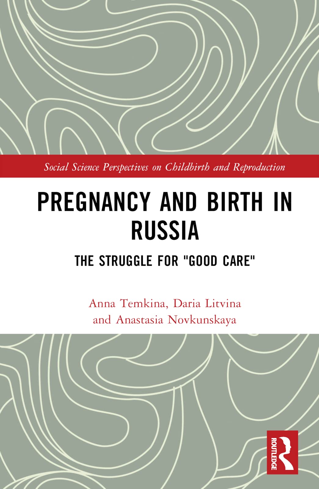 Pregnancy and Birth in Russia: The Struggle for Good Care (Social Science Perspectives on Childbirth and Reproduction)