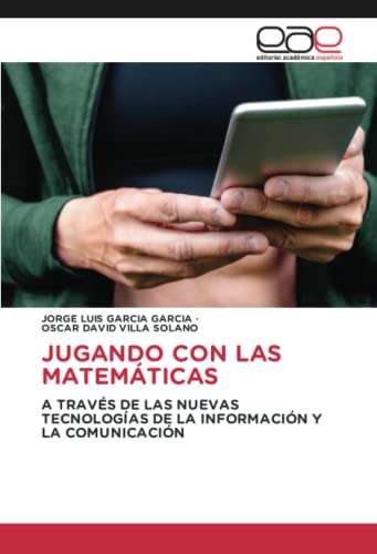 JUGANDO CON LAS MATEMÁTICAS: A TRAVÉS DE LAS NUEVAS TECNOLOGÍAS DE LA INFORMACIÓN Y LA COMUNICACIÓN