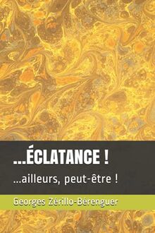 …ÉCLATANCE !: ...ailleurs, peut-être ! (Œuvre littéraire !, Band 1)