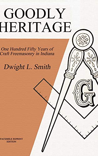 Goodly Heritage: One Hundred Fifty Years of Craft Freemasonry in Indiana
