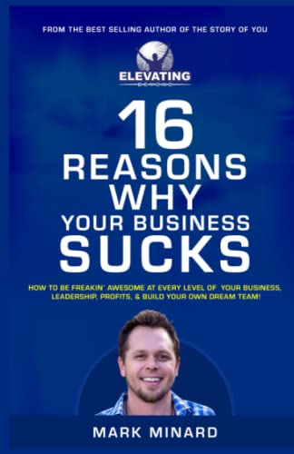 16 Reasons Why Your Business Sucks: How To Be Freakin' Awesome at Every Level of Your Business, Leadership, Profits, & Build Your Own Dream Team!: How ... Profits, and Build Your Own Dream Team!