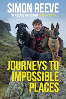 Journeys to Impossible Places: By the presenter of BBC TV's WILDERNESS