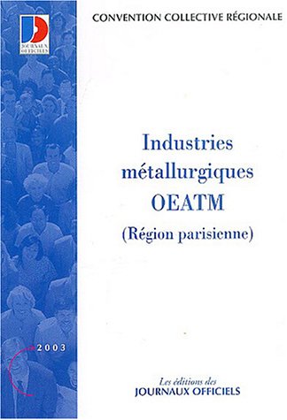 Industries Métallurgiques Oetam (région Parisienne) : Convention Collective Régionale N° 3126 (convent. Collectives)
