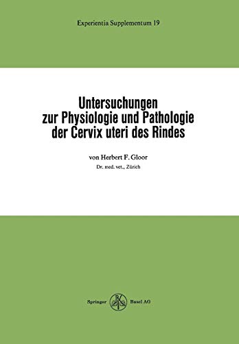 Untersuchungen zur Physiologie und Pathologie der Cervix uteri des Rindes (Experientia Supplementum, 19, Band 19)