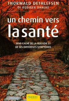 Un chemin vers la santé : sens caché de la maladie et de ses différents symptômes