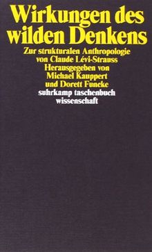 Wirkungen des wilden Denkens: Zur strukturalen Anthropologie von Claude Lévi-Strauss (suhrkamp taschenbuch wissenschaft)