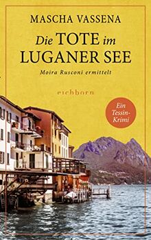 Die Tote im Luganer See: Moira Rusconi ermittelt. Ein Tessin-Krimi