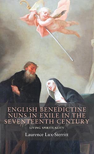 English Benedictine Nuns in Exile in the Seventeenth Century: Living Spirituality (Seventeenth and Eighteenth Century Studies)