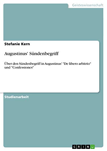Augustinus' Sündenbegriff: Über den Sündenbegriff in Augustinus' De libero arbitrio und Confessiones