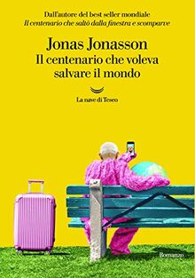 Jonas Jonasson - Il Centenario Che Voleva Salvare Il Mondo