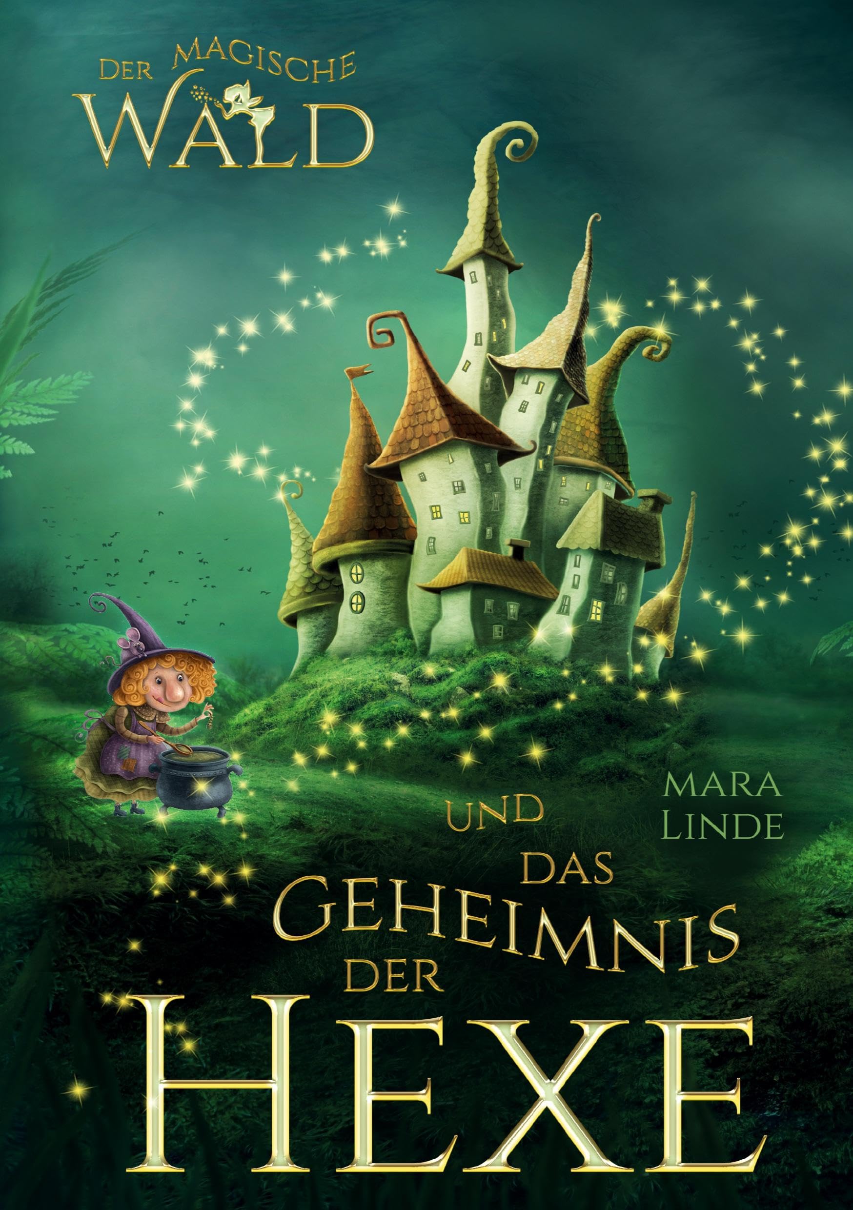 Der magische Wald und das Geheimnis der Hexe – Ein spannendes Kinderbuch über Freundschaft, Mut und Magie ab 6 Jahren: Ein märchenhaftes Abenteuer zum Vorlesen und Selberlesen für Jungen und Mädchen.