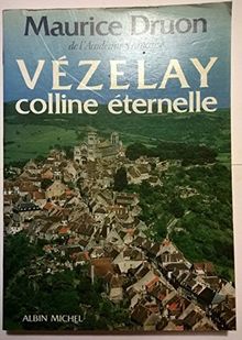 Vézelay, colline éternelle : suivi d'une anthologie réalisée avec la collab. de Jacques Suffel