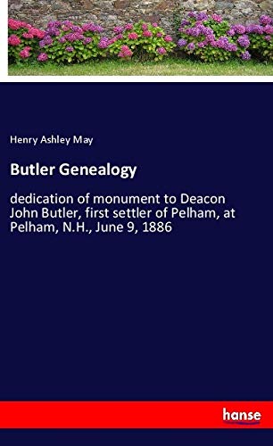 Butler Genealogy: dedication of monument to Deacon John Butler, first settler of Pelham, at Pelham, N.H., June 9, 1886