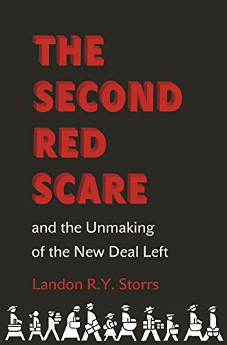 The Second Red Scare and the Unmaking of the New Deal Left (Politics and Society in Modern America) (Politics and Society in Twentieth-Century America)