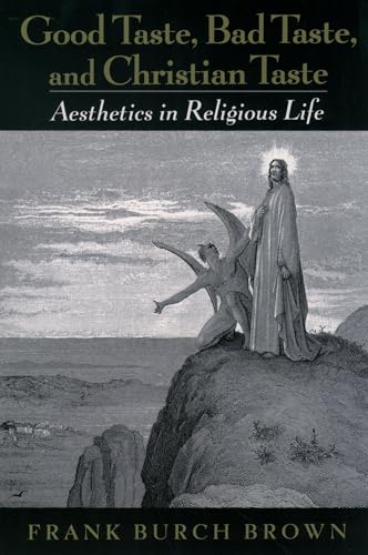 Good Taste, Bad Taste, and Christian Taste: Aesthetics in Religious Life