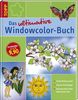 Das ultimative Windowcolor-Buch: Große Motivauswahl, Genaue Anleitungen, Wunderschöne Dekoideen durchs Jahr
