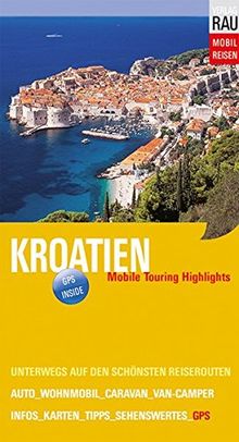 Kroatien: Mobile Touring Highlights (Mobil Reisen - Die schönsten Auto- & Wohnmobil-Touren)