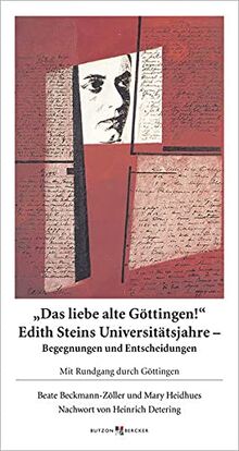 Das liebe alte Göttingen! Edith Steins Universitätsjahre - Begegnungen und Entscheidungen: Mit Rundgang durch Göttingen
