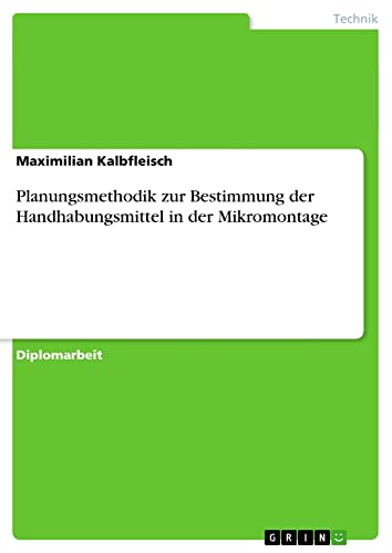Planungsmethodik zur Bestimmung der Handhabungsmittel in der Mikromontage: Diplomarbeit