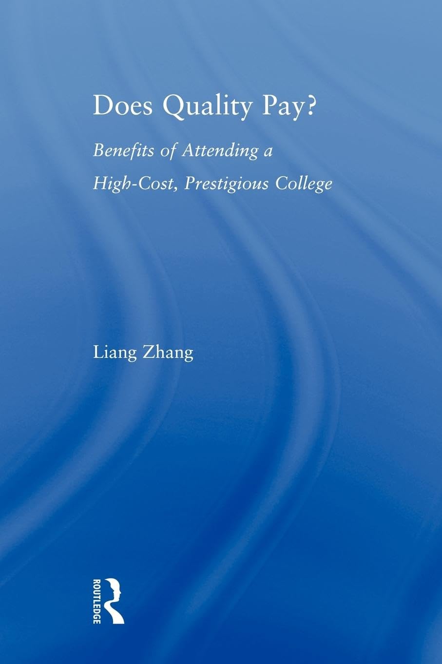 Does Quality Pay?: Benefits of Attending a High-Cost, Prestigious College (Studies in Higher Education)