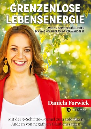 Grenzenlose Lebensenergie: Wie du deine persönlichen Schwächen in Erfolge verwandelst
