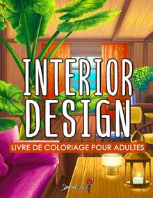 Interior Design: Un Livre de Coloriage pour Adultes avec des conceptions de maison inspirantes, des idées de chambres amusantes et des maisons joliment décorées pour la détente