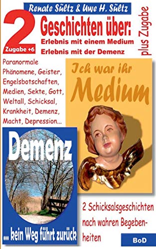 Ich war ihr Medium & Demenz - kein Weg führt zurück: 2 Geschichten mit wahrem Hintergrund + 6 Zugaben