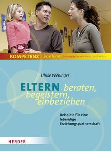 Eltern beraten, begeistern, einbeziehen: Beispiele einer lebendigen Erziehungspartnerschaft (Kompetenz konkret)