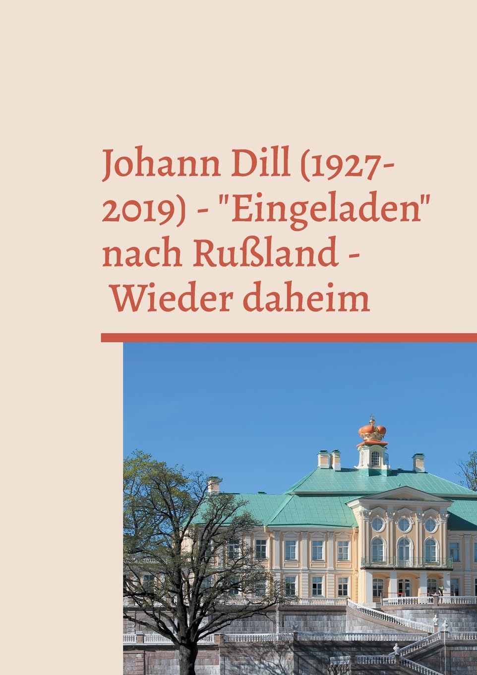 Johann Dill (1927-2019) - Eingeladen nach Rußland - Wieder daheim: rinnerungen und Dokumente eines Sinologen und Bibliothekars