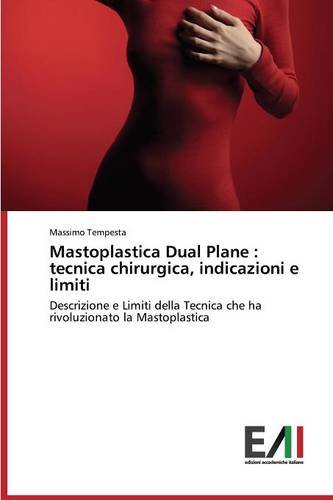 Mastoplastica Dual Plane : tecnica chirurgica, indicazioni e limiti: Descrizione e Limiti della Tecnica che ha rivoluzionato la Mastoplastica