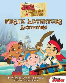 Disney Junior Jake and the Never Land Pirates Treasure Hunt Activity Book: Play Games and Solve Puzzles with the Pirate Crew.