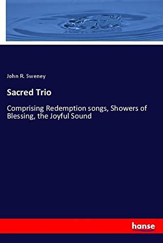 Sacred Trio: Comprising Redemption songs, Showers of Blessing, the Joyful Sound