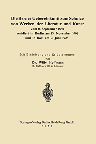 Die Berner Uebereinkunft zum Schutze von Werken der Literatur und Kunst vom 9. September 1886 revidiert in Berlin am 13. November 1908 und in Rom am 2. Juni 1928