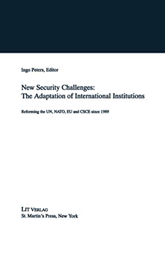 New Security Challenges: the Adaptations of International Institutions: Reforming the UN, NATO, EU and CSCE since 1989
