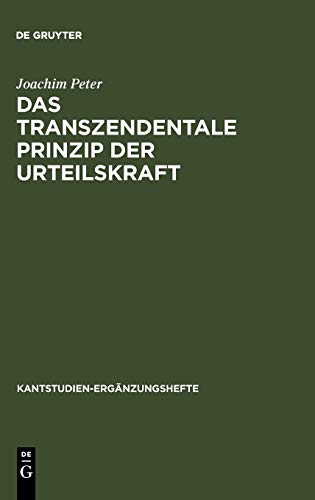 Das transzendentale Prinzip der Urteilskraft: Eine Untersuchung zur Funktion und Struktur der reflektierenden Urteilskraft bei Kant (Kantstudien-Ergänzungshefte, 126, Band 126)