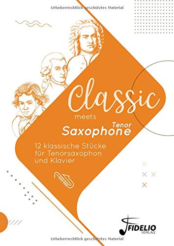 Classic meets Tenor-Saxophone: 12 klassische Stücke für Tenorsaxophon und Klavier (Classic meets Instrument)