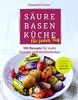 Säure-Basen-Küche für jeden Tag: 100 Rezepte für mehr Energie und Wohlbefinden