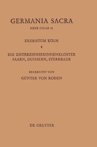 Germania Sacra, Neue Folge, Bd.18: Die Bistuemer Der Lirchenprovinz Koeln 4 : Die Zisterzienserinnenloester Saarn, Duissern Und Sterkrade
