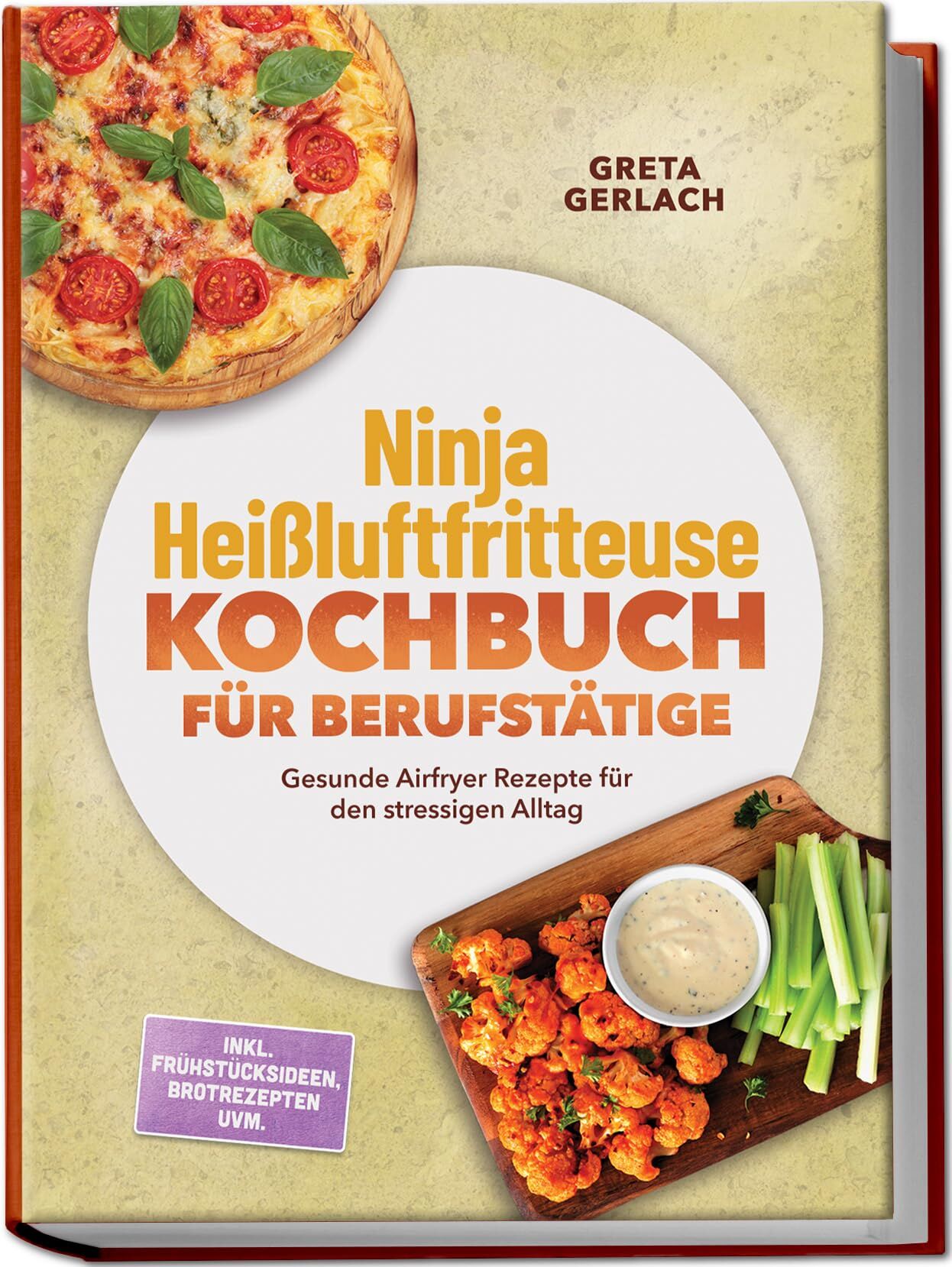 Ninja Heißluftfritteuse Kochbuch für Berufstätige: Gesunde Airfryer Rezepte für den stressigen Alltag - inkl. Frühstücksideen, Brotrezepten uvm.
