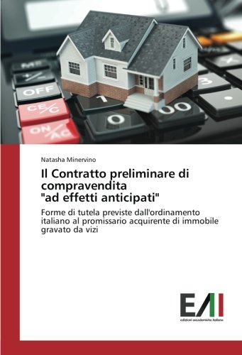 Il Contratto preliminare di compravendita ad effetti anticipati: Forme di tutela previste dall'ordinamento italiano al promissario acquirente di immobile gravato da vizi