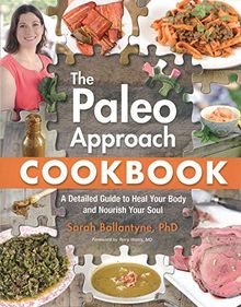 The Paleo Approach Cookbook: A Detailed Guide to Heal Your Body
