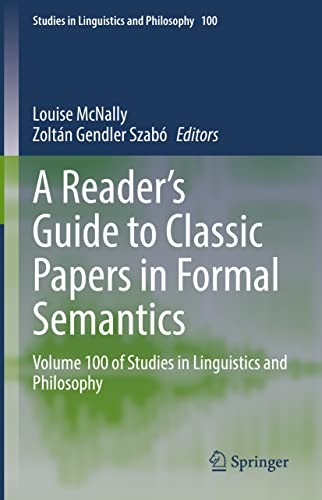 A Reader's Guide to Classic Papers in Formal Semantics: Volume 100 of Studies in Linguistics and Philosophy (Studies in Linguistics and Philosophy, 100, Band 100)