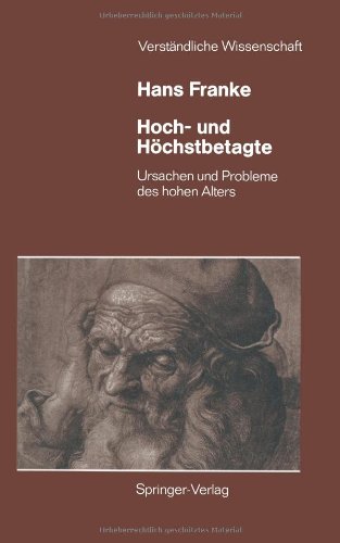Hoch- und Höchstbetagte: Ursachen und Probleme des Hohen Alters (Verständliche Wissenschaft)