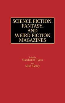 Science Fiction, Fantasy, and Weird Fiction Magazines (Historical Guides to the World's Periodicals and Newspapers)