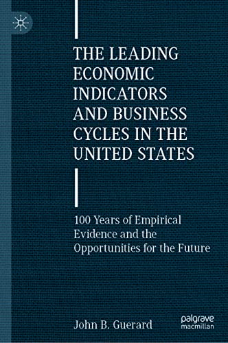 The Leading Economic Indicators and Business Cycles in the United States: 100 Years of Empirical Evidence and the Opportunities for the Future